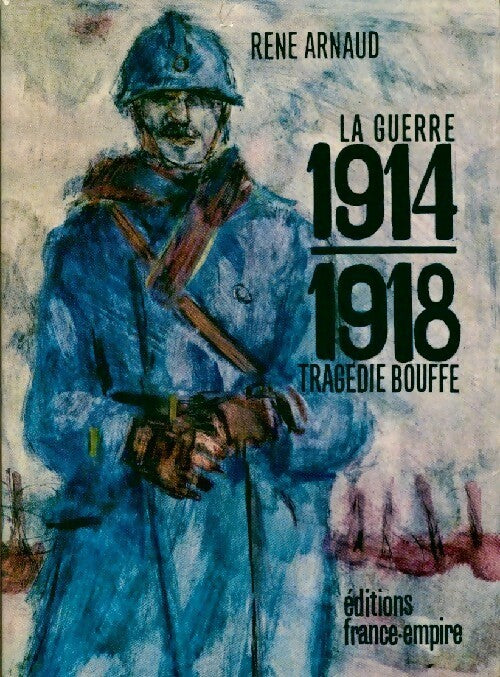 Livrenpoche : La guerre 1914-1918. Tragédie Bouffe - René Arnaud - Livre