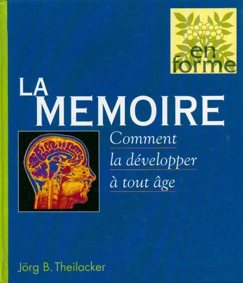 Livrenpoche : La mémoire. Comment la développer à tout âge - Jörg B. Theilacker - Livre
