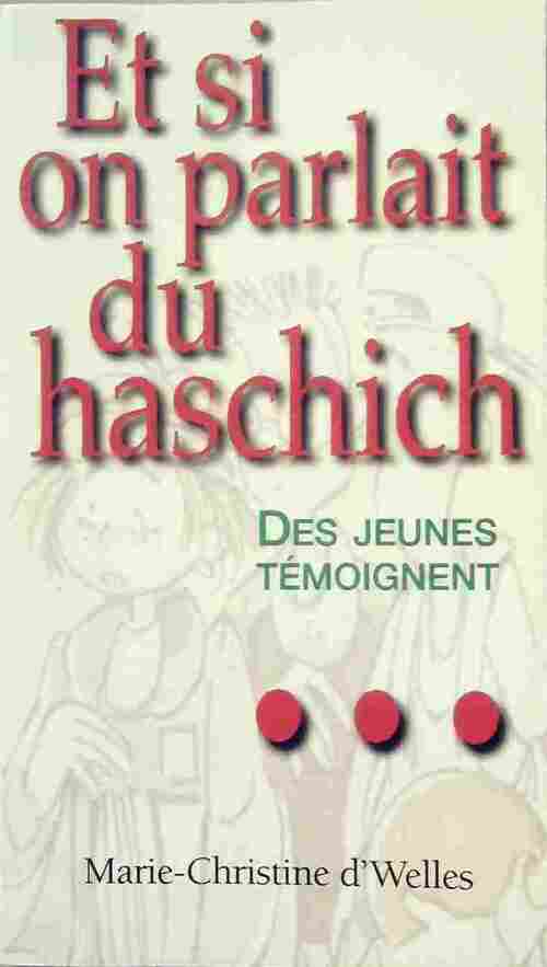 Livrenpoche : Et si on parlait du haschich - Marie-Christine D'Welles - Livre
