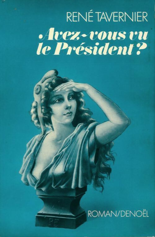 Avez-vous vu le président ? - René Tavernier -  Denoel GF - Livre