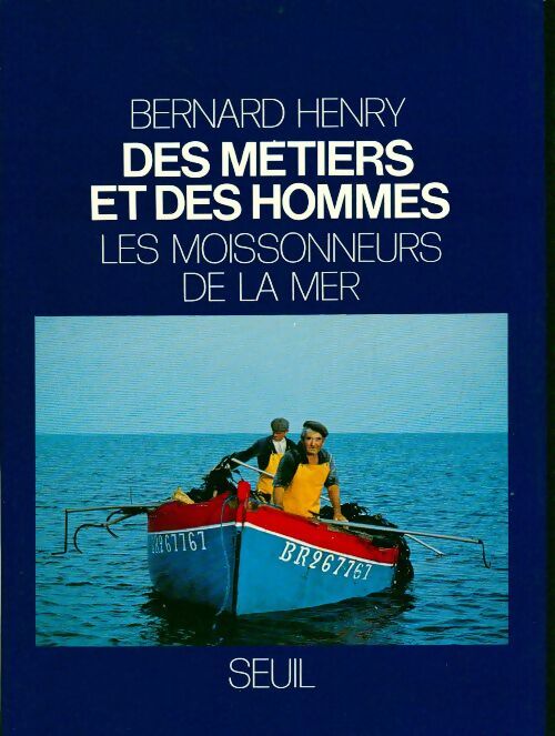 Les moissonneurs de la mer - Bernard Henry -  Des métiers et des hommes - Livre