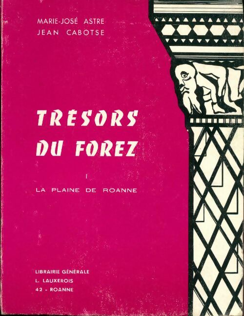 Livrenpoche : Trésors du Forez Tome I : La plaine de Roanne - Marie-José Astre - Livre
