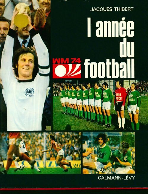 L'année du football 1974 - Jacques Thibert - Livre