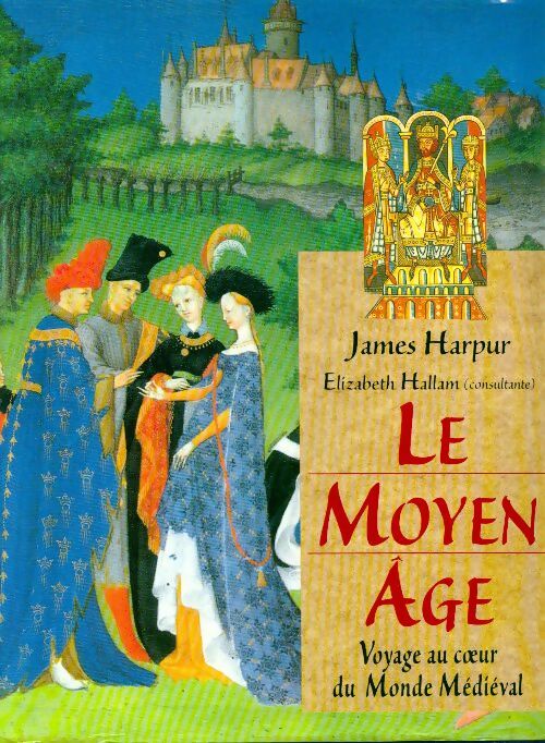 Livrenpoche : Le Moyen Age. Voyage au coeur du monde médiéval - James Harpur - Livre