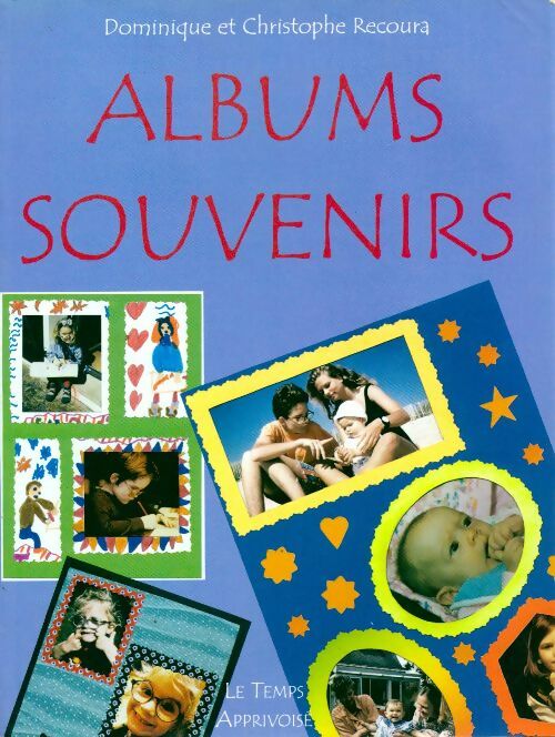 Albums souvenirs - Dominique Recoura -  Le temps apprivoisé GF - Livre