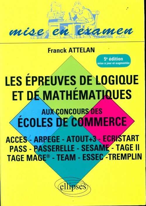 Les épreuve de logique et de mathématiques aux concours des écoles de commerce - Franck Attelan - Livre