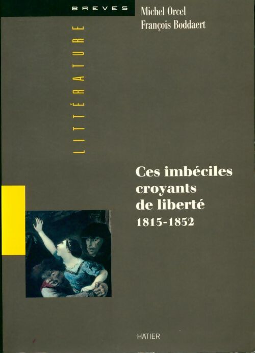 Livrenpoche : Ces imbéciles croyants de liberte (1815-1852) - Michel Orcel - Livre