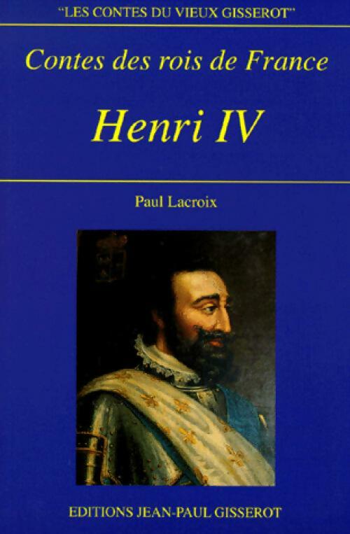 Livrenpoche : Contes et rois de France : Henri IV - Paul Lacroix - Livre