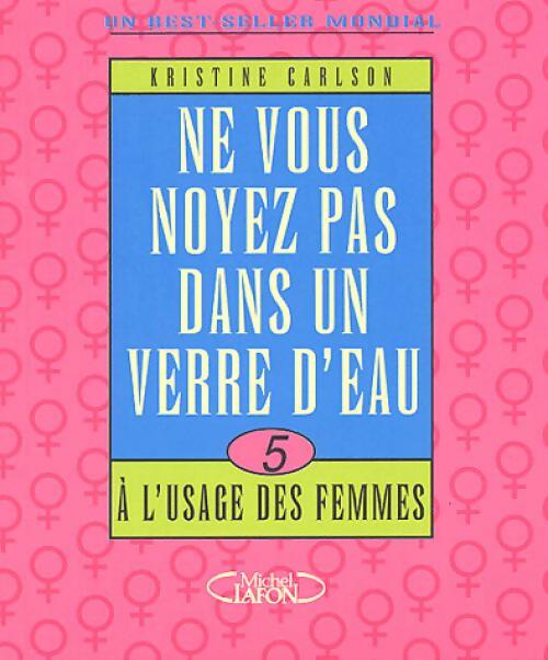 Livrenpoche : Ne vous noyez pas dans un verre d'eau... A l'usage des femmes - Kristine Carlson - Livre