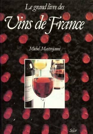 Le grand livre des vins de France - Michel Mastrojanni -  Solar GF - Livre