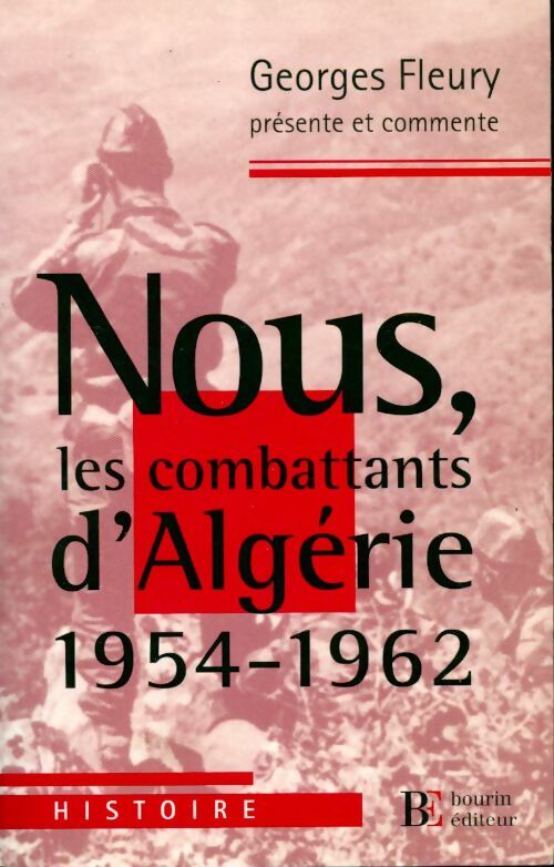 Nous, les combattants d'Algérie (1954-1962) - Georges Fleury -  Histoire - Livre