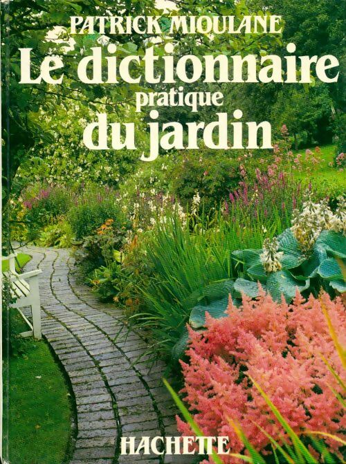 Le dictionnaire pratique du jardin - Patrick Mioulane -  Hachette GF - Livre