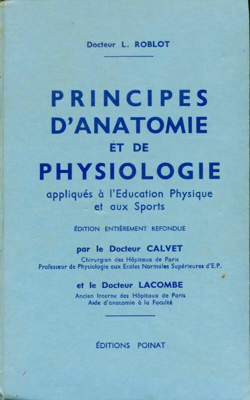 Principes d'anatomie et de physiologie appliqués à l'éducation physique et aux sports - L. Roblot -  Poinat GF - Livre