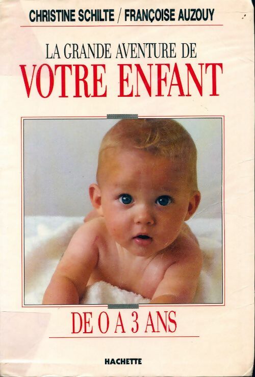 La grande aventure de votre enfant - Christine Schilte ; Françoise Auzouy -  Hachette GF - Livre