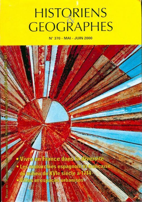 Livrenpoche : Historiens & géographes n°370 : Vivre en France dans la diversité, les monarchies espagnols et française du milieu du xviè siècle à 1714, villes et espaces urbanisés (revue de l'association des professeurs d'histoire et de géographie) - Collectif - Livre