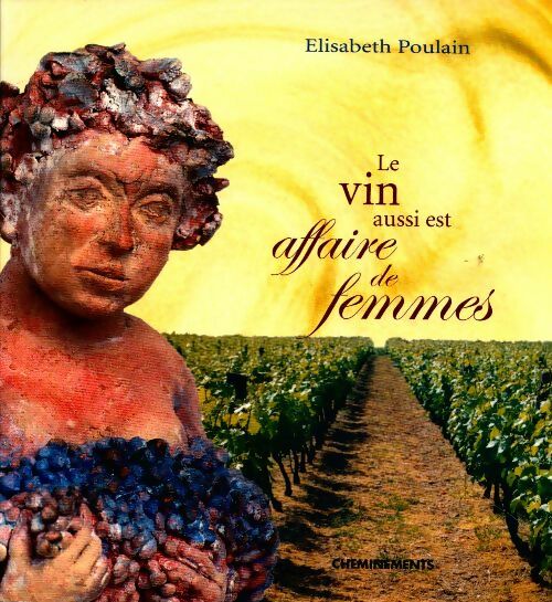 Livrenpoche : Le vin aussi est affaire de femmes - Elisabeth Poulain - Livre