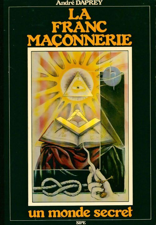 Livrenpoche : La franc-maçonnerie. Un monde secret - André Daprey - Livre