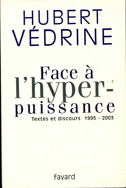 Livrenpoche : Face à l'hyperpuissance. Textes et discours 1995-2003 - Hubert Védrine - Livre