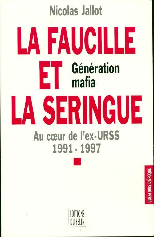 Livrenpoche : La faucille et la seringue. Génération mafia - Nicolas Jallot - Livre