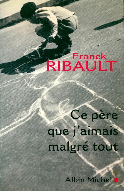 Livrenpoche : Ce père que j'aimais malgré tout - Franck Ribault - Livre