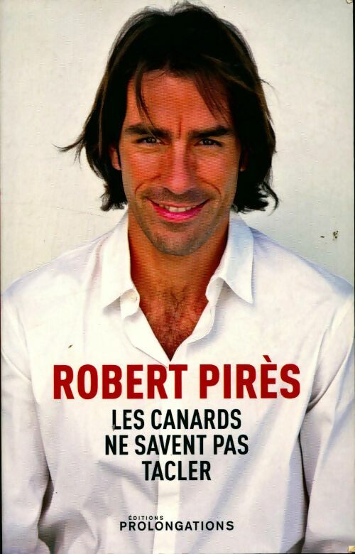 Livrenpoche : Les canards ne savent pas tacler - Robert Pirès - Livre