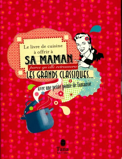 Le livre de cuisine à offrir à sa maman - Raphaële Vidaling -  Tana GF - Livre