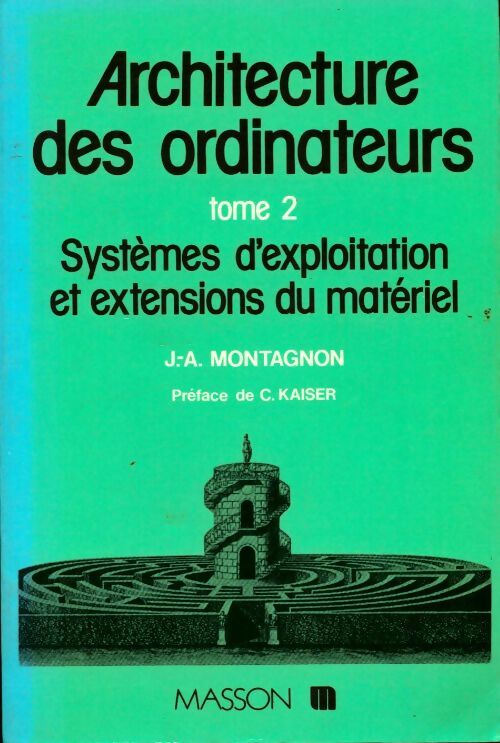 Livrenpoche : Archistecture des ordinateurs Tome II : Systèmes d'exploitation et extensions du matériel - Jean-Antoine Montagnon - Livre