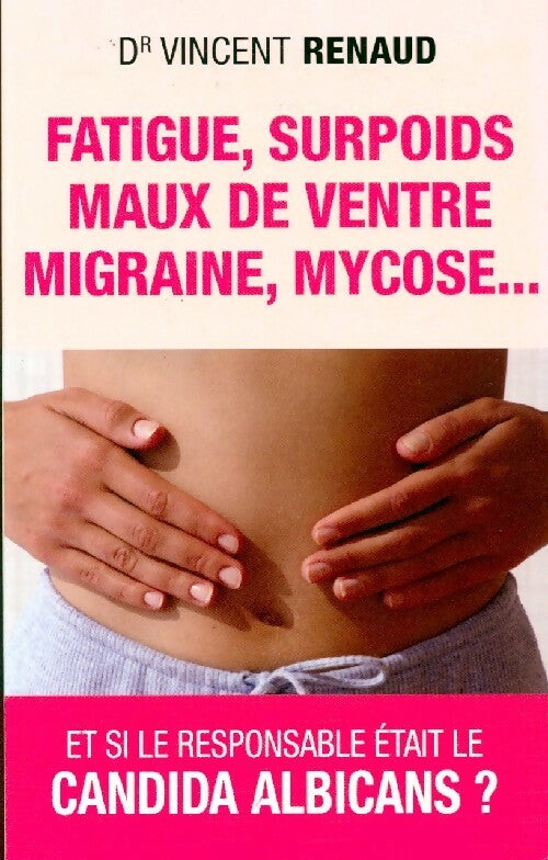 Livrenpoche : Fatigue, surpoids, maux de ventre, migraine, mycose... - Vincent Renaud - Livre