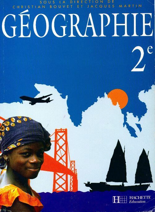 Géographie 2e - Christian Bouvet -  Hachette Education GF - Livre
