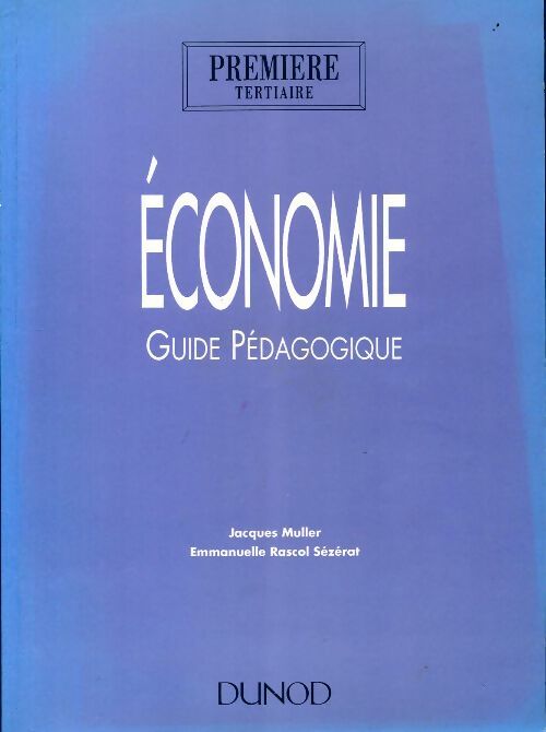 Economie Première tertiaire. Guide pédagogique - jacques muller -  Dunod GF - Livre