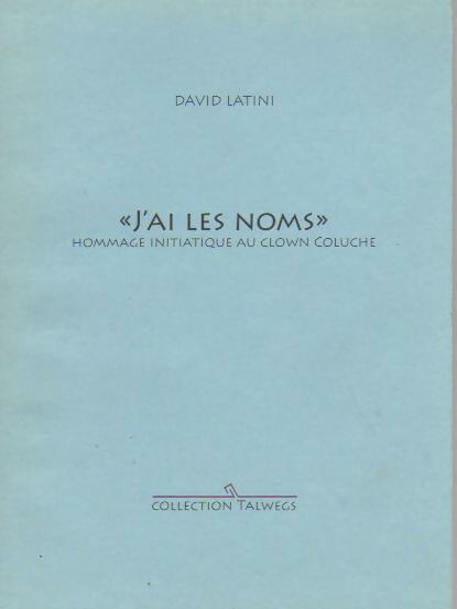 Livrenpoche : J'ai les noms. Hommage initiatique au clown Coluche - David Latini - Livre