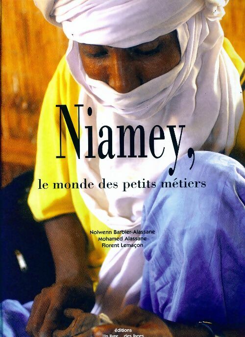 Niamey, le monde des petits métiers - Nolwenn Barbier-Alassane -  Un livre... des livres GF - Livre