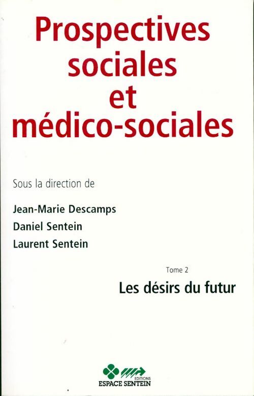 Livrenpoche : Prospectives sociales et médico-sociales Tome II : Les désirs du futur - Jean-Marie Descamps - Livre