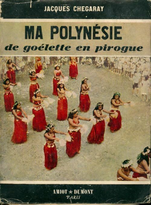 Livrenpoche : Ma polynésie. De goélette en pirogue - Jacques Chegaray - Livre