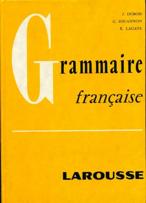 Grammaire française - J. Dubois ; R. Lagane ; G. Jouannon -  Larousse GF - Livre
