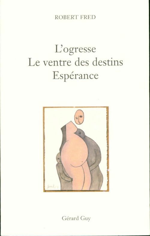 Livrenpoche : L'ogresse / Ventre des destins / Espérance - Robert Fred - Livre