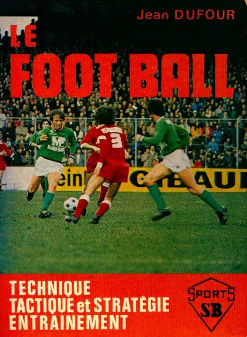 Le football. Technique, tactique et stratégie entrainement - Jean Dufour -  Bornemann GF - Livre