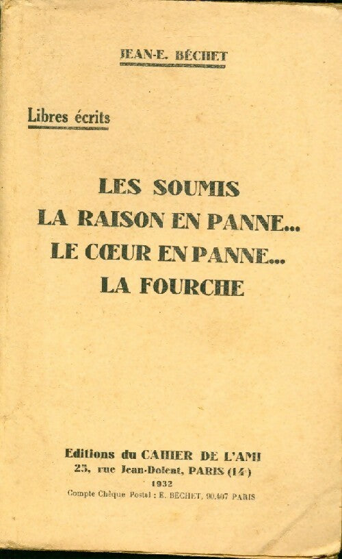 Livrenpoche : Les soumis / La raison en panne... / Le coeur en panne... / La fourche - Jean-E. Béchet - Livre