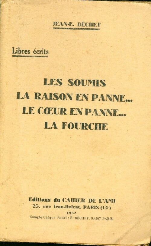 Les soumis / La raison en panne... / Le coeur en panne... / La fourche - Jean-E. Béchet -  Cahier de l'ami GF - Livre