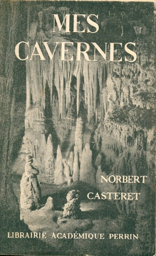 Mes cavernes - Norbert Casteret - Livre