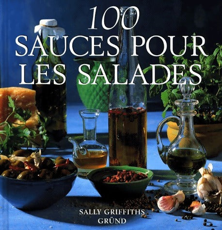 Livrenpoche : 100 Sauces pour les salades - Sally Griffiths - Livre