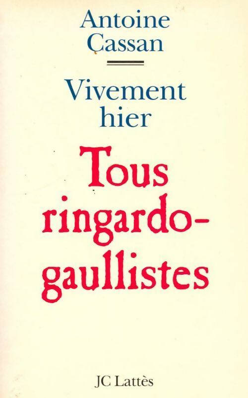 Livrenpoche : Vivement hier ! Tous ringardo-gaullistes - Antoine Cassan - Livre