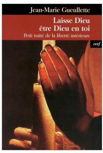 Livrenpoche : Laisse Dieu être Dieu en toi. Petit traité de la liberté intérieure - Jean-Marie Gueullette - Livre