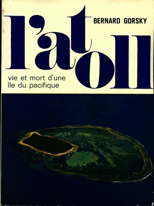 Livrenpoche : L'atoll. Vie et mort d'une île du pacifique - Bernard Gorsky - Livre