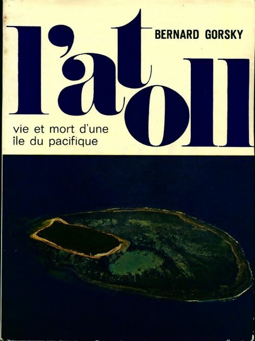 L'atoll. Vie et mort d'une île du pacifique - Bernard Gorsky -  Pensée moderne GF - Livre