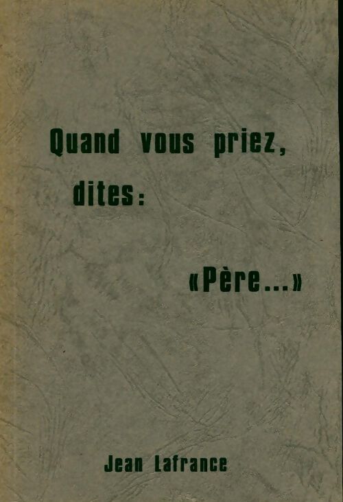 Quand vous priez, dites Père... - Collectif - Livre