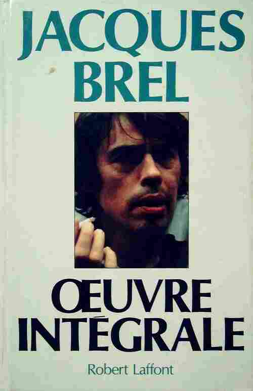 Jacques Brel. Oeuvre intégrale - Jacques Brel - Livre