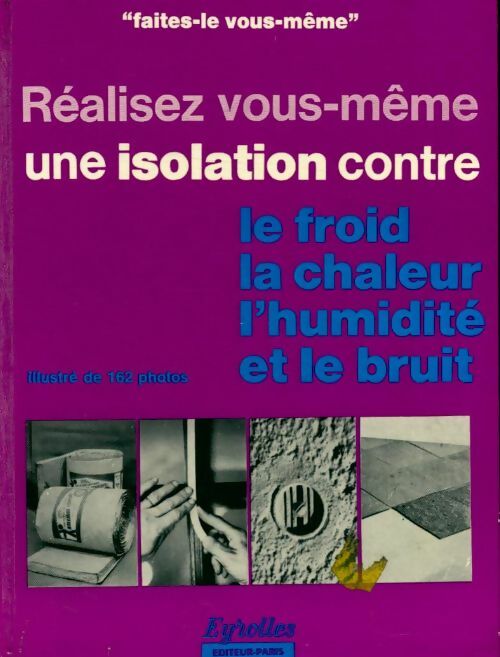 Livrenpoche : Réalisez vous même une isolation contre le froid, la chaleur, l'humidite et le bruit / collection  - Pierre Auguste - Livre