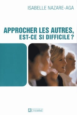 Livrenpoche : Approcher les autres, est-ce si difficile ? - Isabelle Nazare-Aga - Livre