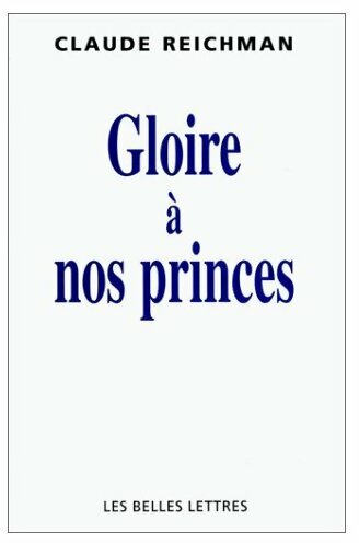 Gloire à nos princes - Claude Reichman -  Belles Lettres GF - Livre